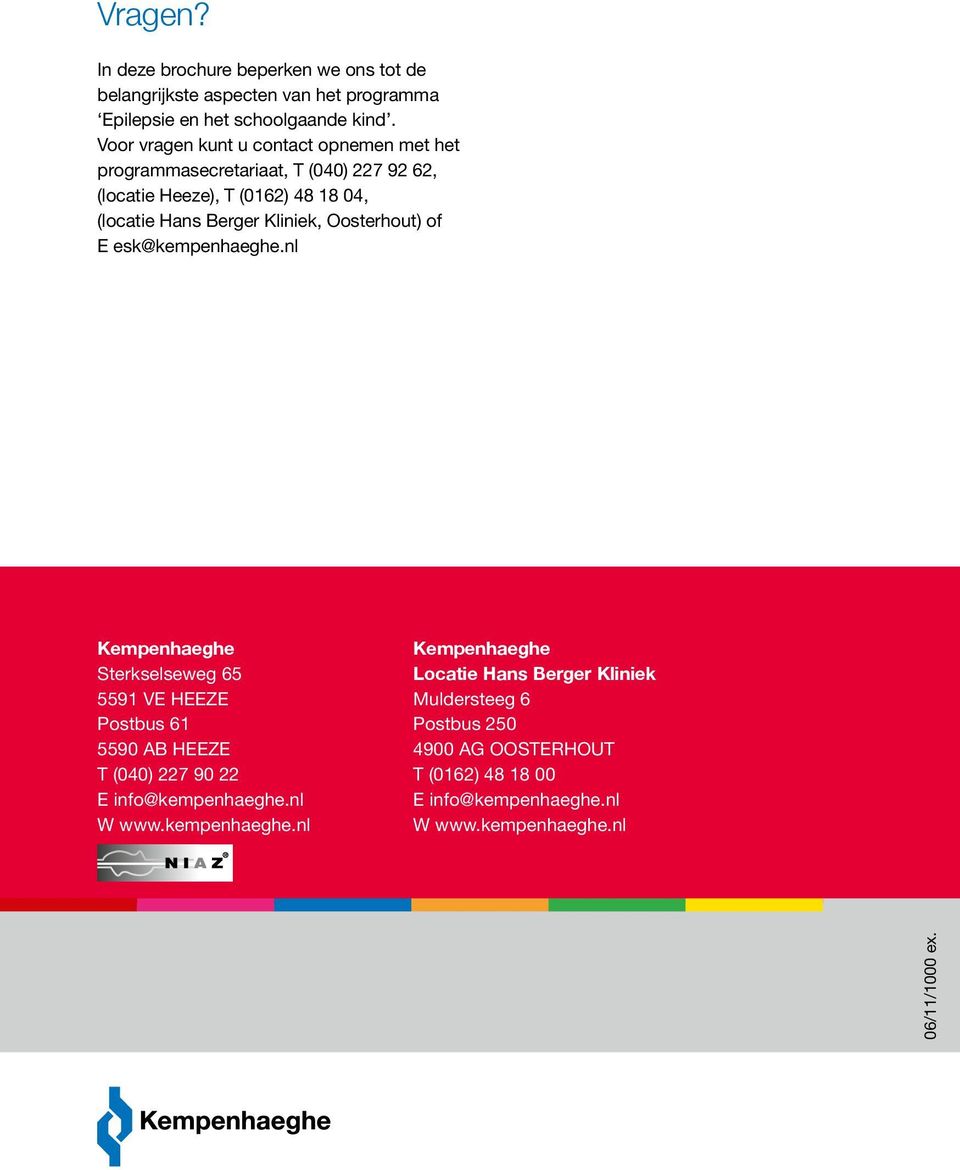 Oosterhout) of E esk@kempenhaeghe.nl Kempenhaeghe Sterkselseweg 65 5591 VE HEEZE Postbus 61 5590 AB HEEZE T (040) 227 90 22 E info@kempenhaeghe.
