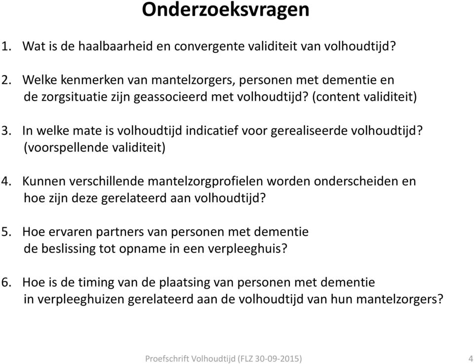 In welke mate is volhoudtijd indicatief voor gerealiseerde volhoudtijd? (voorspellende validiteit) 4.