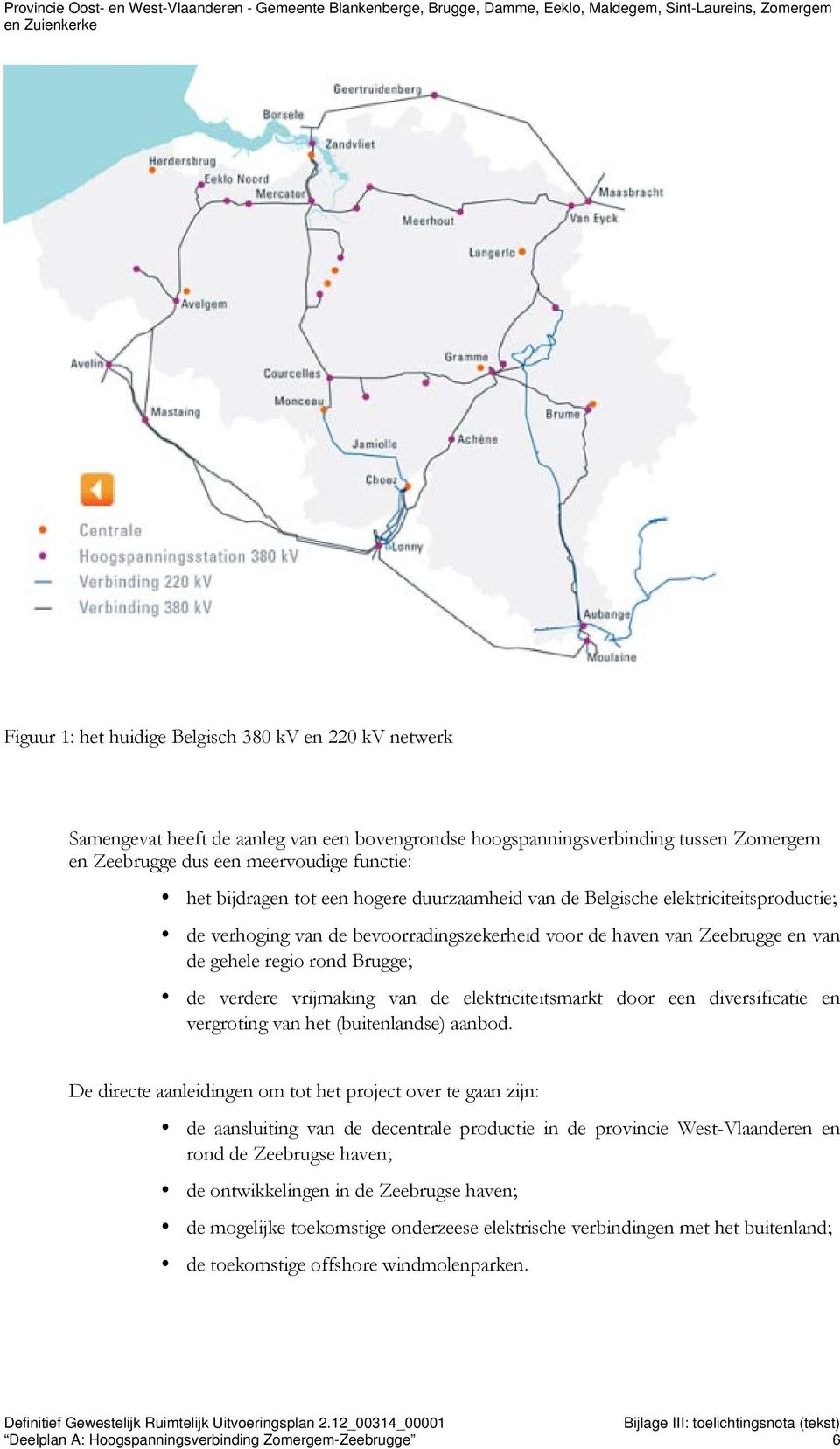 van de elektriciteitsmarkt door een diversificatie en vergroting van het (buitenlandse) aanbod.