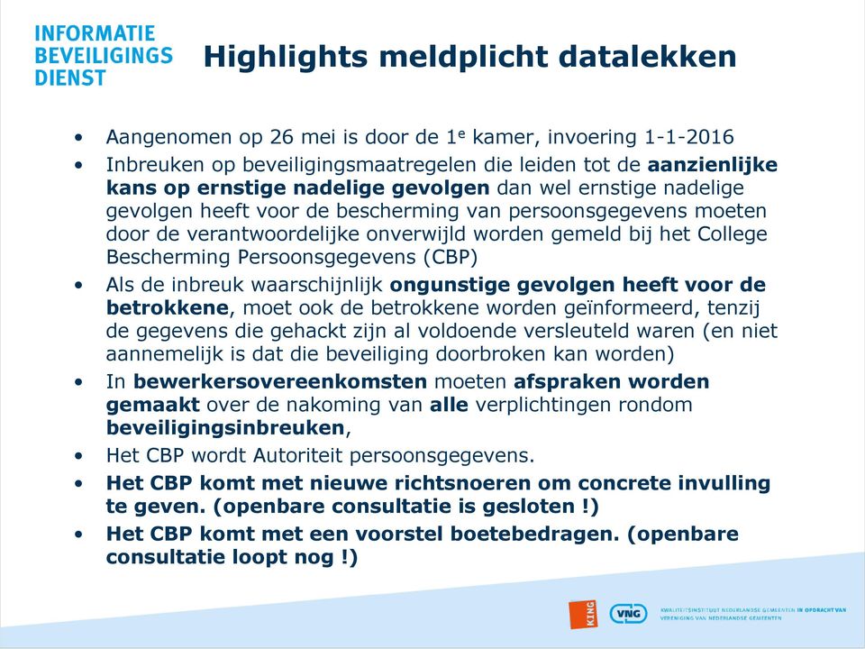 inbreuk waarschijnlijk ongunstige gevolgen heeft voor de betrokkene, moet ook de betrokkene worden geïnformeerd, tenzij de gegevens die gehackt zijn al voldoende versleuteld waren (en niet