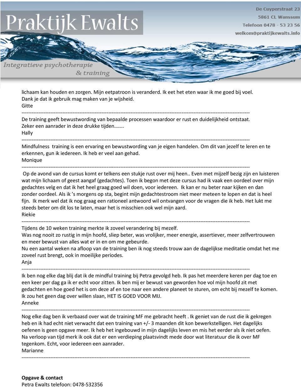 .. Hally Mindfulness training is een ervaring en bewustwording van je eigen handelen. Om dit van jezelf te leren en te erkennen, gun ik iedereen. Ik heb er veel aan gehad.