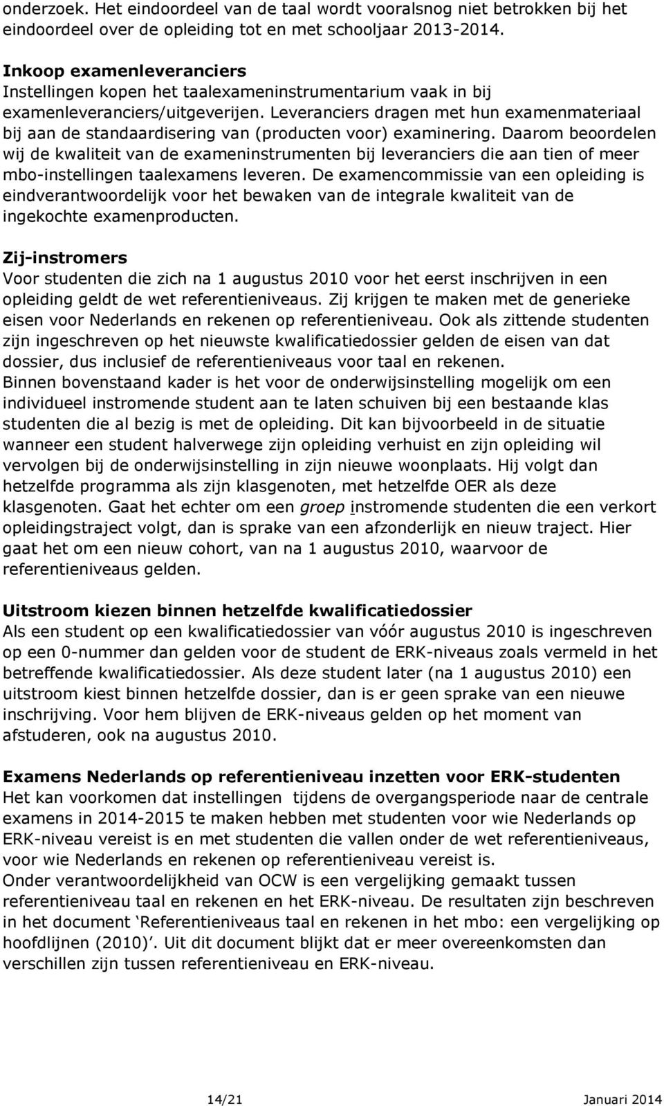 Leveranciers dragen met hun examenmateriaal bij aan de standaardisering van (producten voor) examinering.