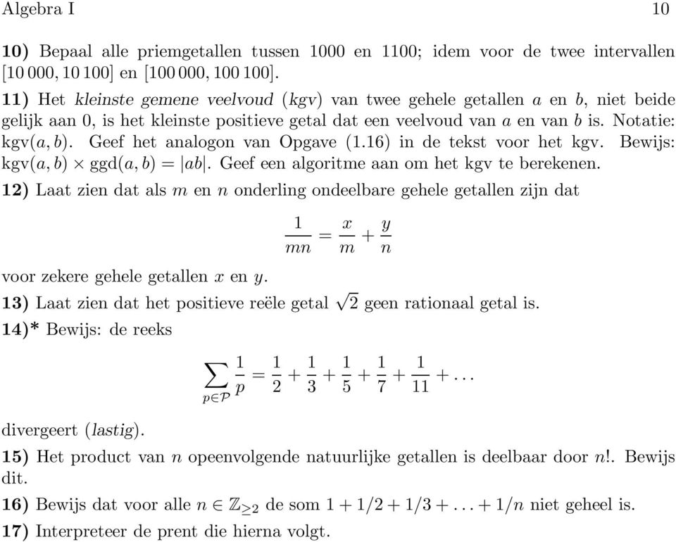Geef het analogon van Opgave (1.16) in de tekst voor het kgv. Bewijs: kgv(a, b) ggd(a, b) = ab. Geef een algoritme aan om het kgv te berekenen.