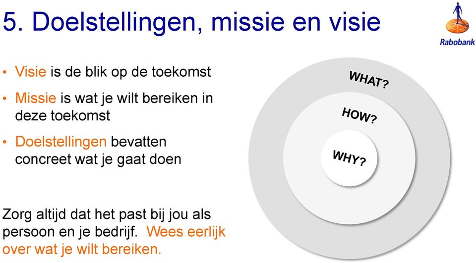 Doelstellingen bevatten concreet wat je gaat doen Zorg altijd dat