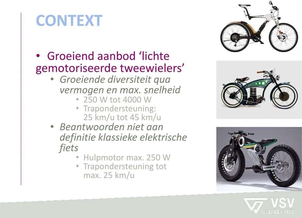 snelheid 250 W tot 4000 W Trapondersteuning: 25 km/u tot 45 km/u