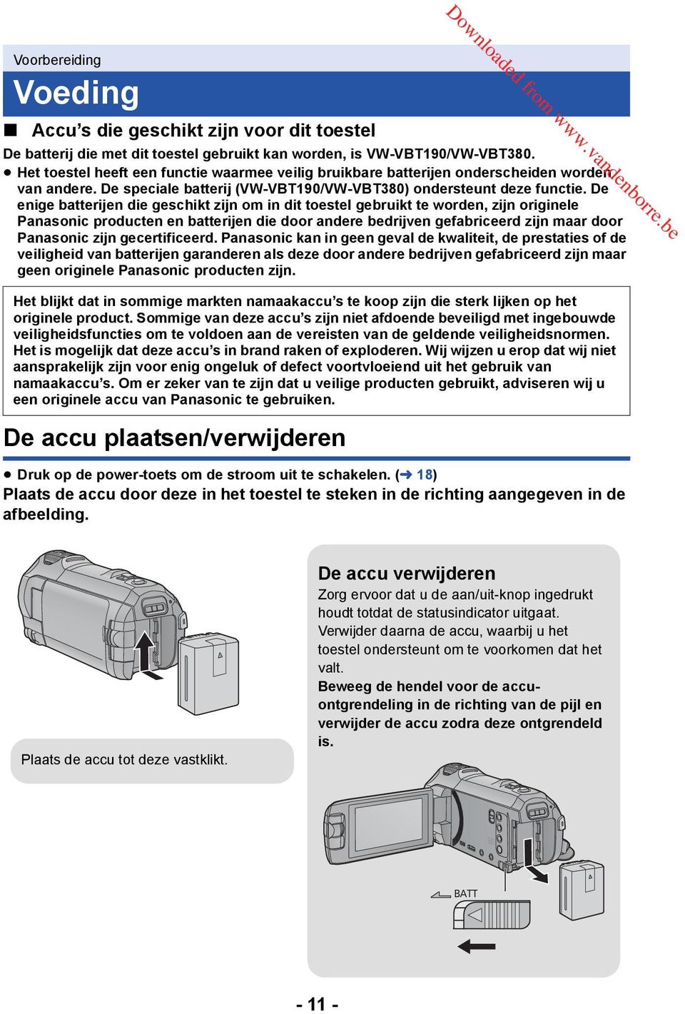 De enige batterijen die geschikt zijn om in dit toestel gebruikt te worden, zijn originele Panasonic producten en batterijen die door andere bedrijven gefabriceerd zijn maar door Panasonic zijn