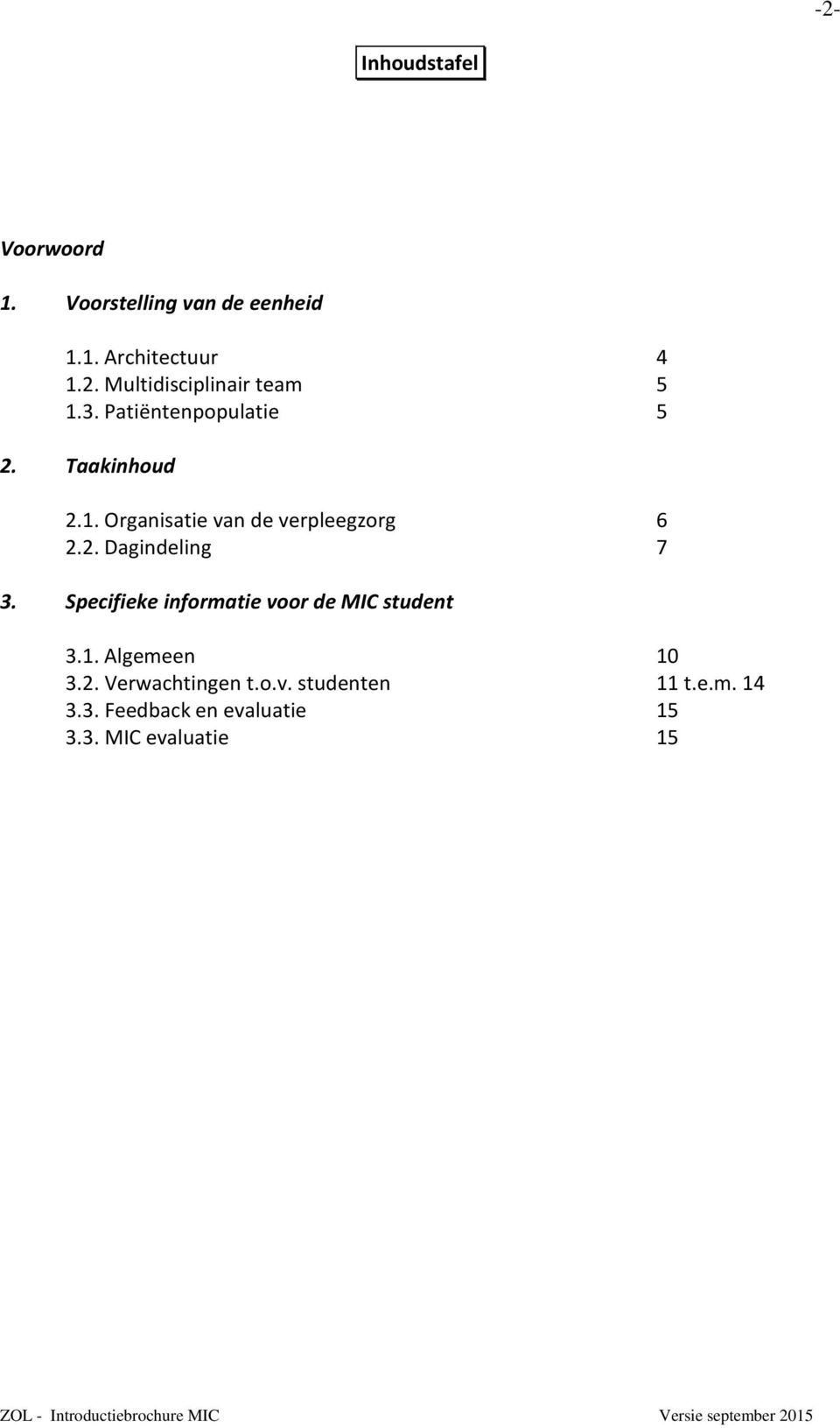 Specifieke informatie voor de MIC student 3.1. Algemeen 10 3.2. Verwachtingen t.o.v. studenten 11 t.