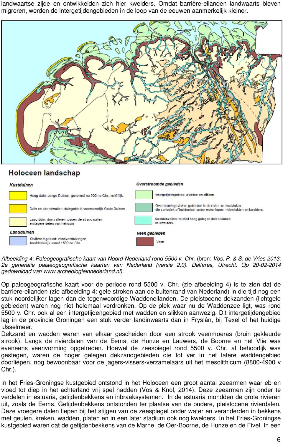 Op 20-02-2014 gedownload van www.archeologieinnederland.nl). Op paleogeografische kaart voor de periode rond 5500 v. Chr.