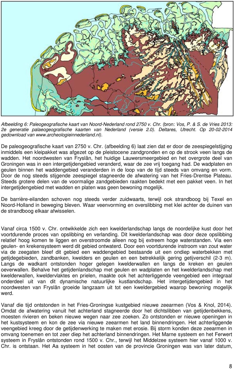 (afbeelding 6) laat zien dat er door de zeespiegelstijging inmiddels een kleipakket was afgezet op de pleistocene zandgronden en op de strook veen langs de wadden.