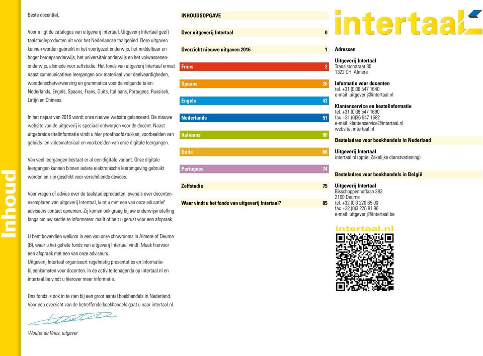 Het fonds van uitgeverij Intertaal omvat naast communicatieve leergangen ook materiaal voor deelvaardigheden, woordenschatverwerving en grammatica voor de volgende talen: Nederlands, Engels, Spaans,