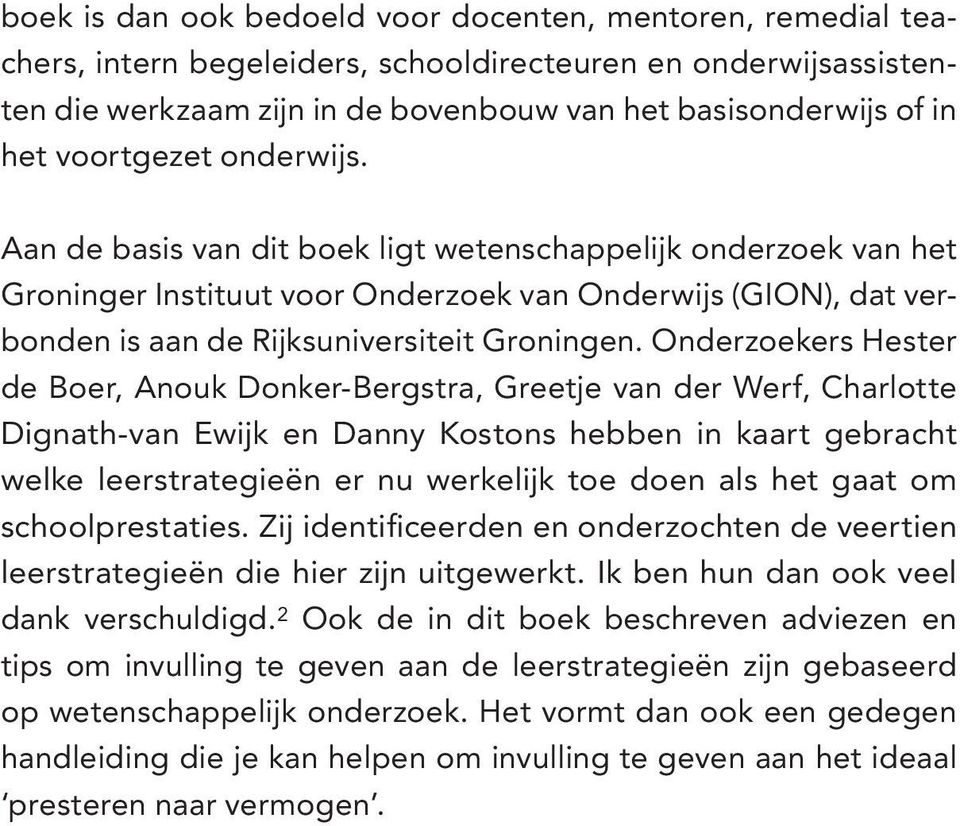 Onderzoekers Hester de Boer, Anouk Donker-Bergstra, Greetje van der Werf, Charlotte Dignath-van Ewijk en Danny Kostons hebben in kaart gebracht welke leerstrategieën er nu werkelijk toe doen als het