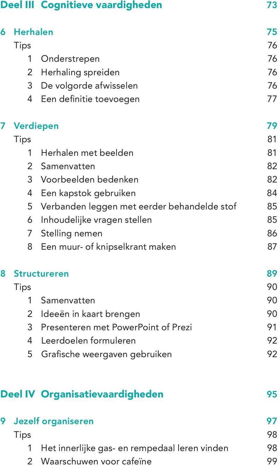 Stelling nemen 86 8 Een muur- of knipselkrant maken 87 8 Structureren 89 Tips 90 1 Samenvatten 90 2 Ideeën in kaart brengen 90 3 Presenteren met PowerPoint of Prezi 91 4 Leerdoelen