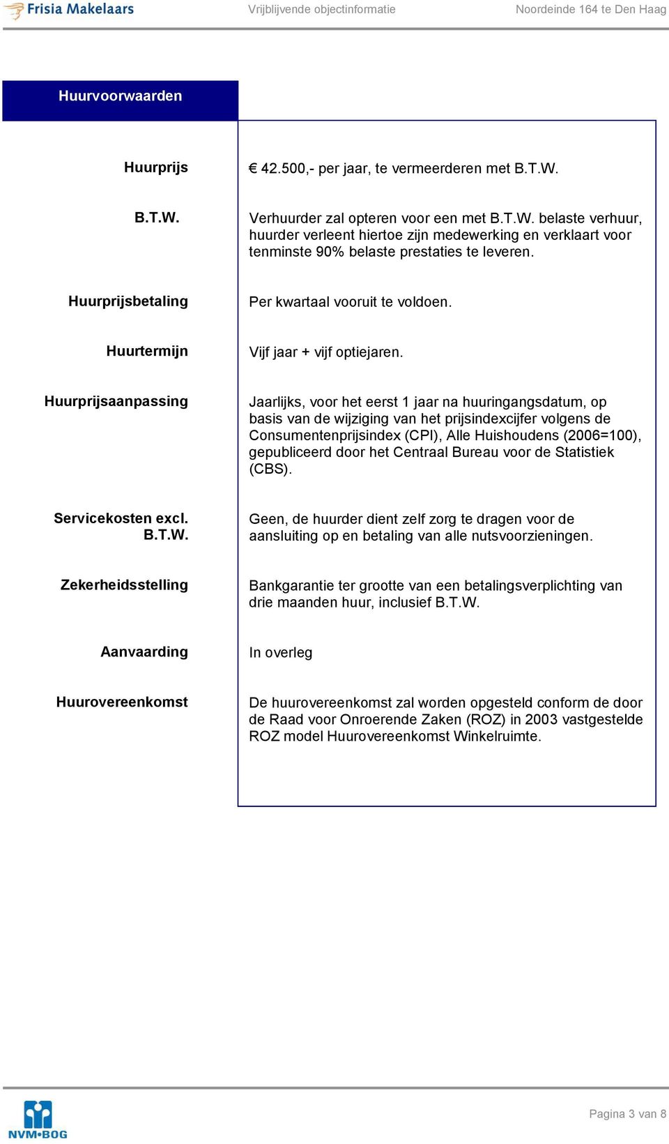 Huurprijsaanpassing Jaarlijks, voor het eerst 1 jaar na huuringangsdatum, op basis van de wijziging van het prijsindexcijfer volgens de Consumentenprijsindex (CPI), Alle Huishoudens (2006=100),