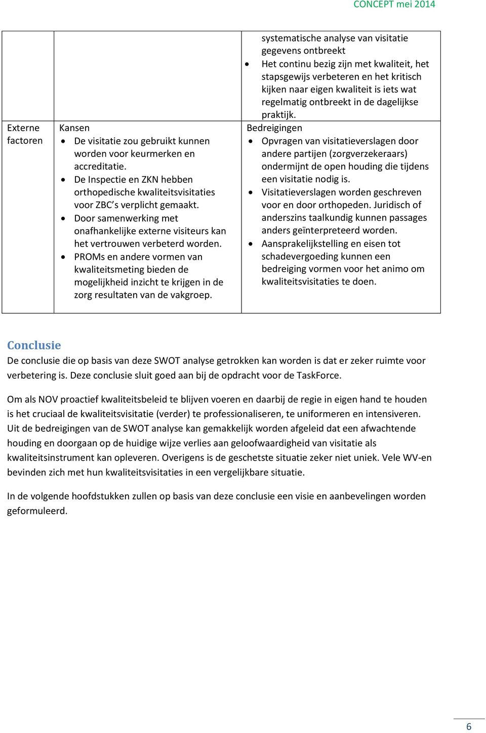 PROMs en andere vormen van kwaliteitsmeting bieden de mogelijkheid inzicht te krijgen in de zorg resultaten van de vakgroep.