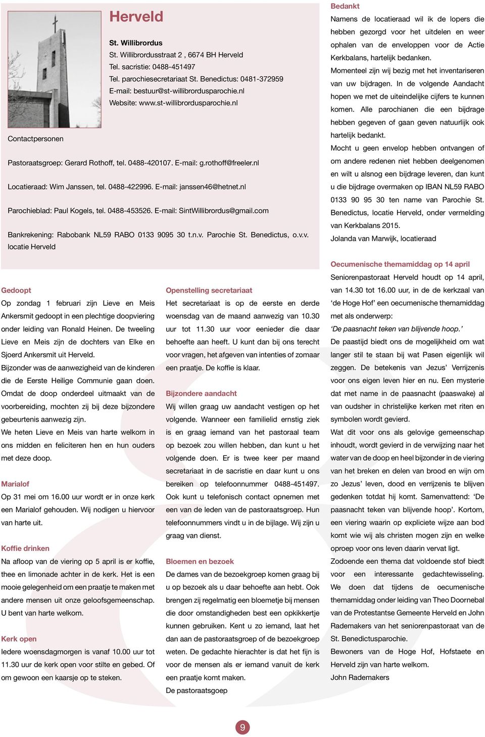 E-mail: janssen46@hetnet.nl Parochieblad: Paul Kogels, tel. 0488-453526. E-mail: SintWillibrordus@gmail.com Bankrekening: Rabobank NL59 RABO 0133 9095 30 t.n.v.