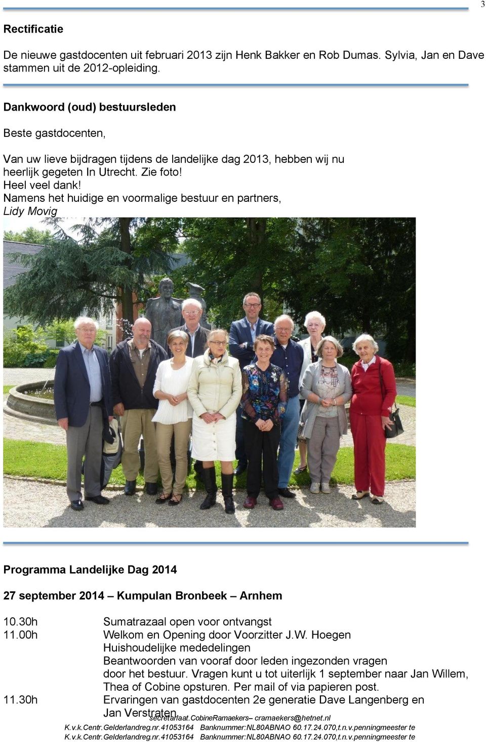 Namens het huidige en voormalige bestuur en partners, Lidy Movig Programma Landelijke Dag 2014 27 september 2014 Kumpulan Bronbeek Arnhem 10.30h Sumatrazaal open voor ontvangst 11.
