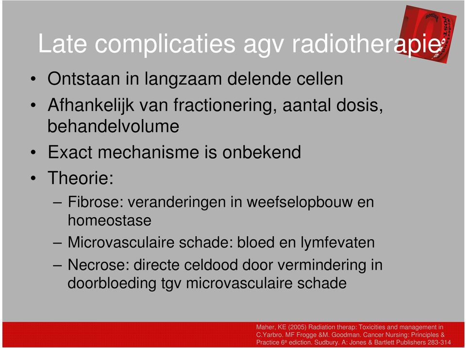 Necrose: directe celdood door vermindering in doorbloeding tgv microvasculaire schade Maher, KE (2005) Radiation therap: Toxicities and