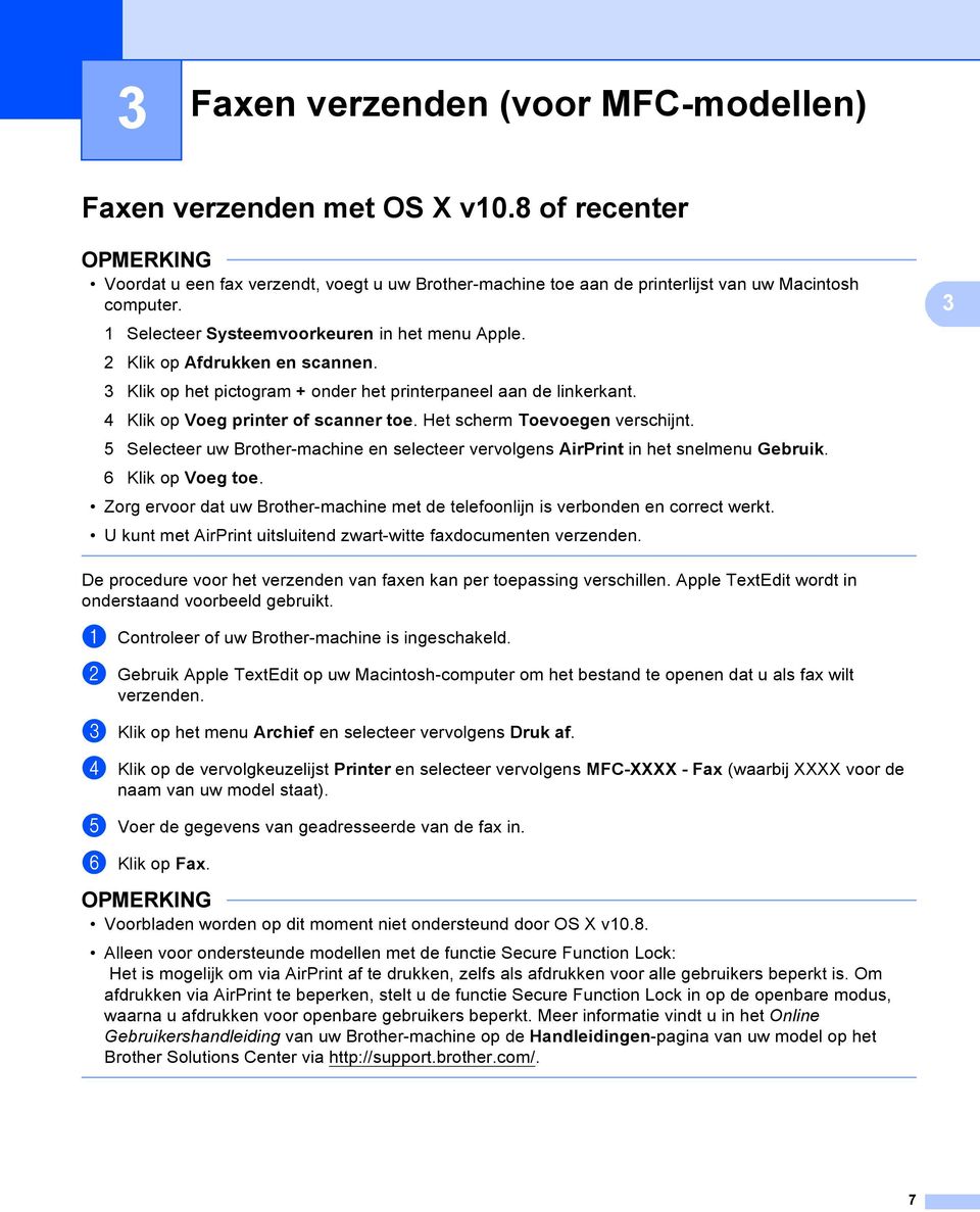 Het scherm Toevoegen verschijnt. 5 Selecteer uw Brother-machine en selecteer vervolgens AirPrint in het snelmenu Gebruik. 6 Klik op Voeg toe.