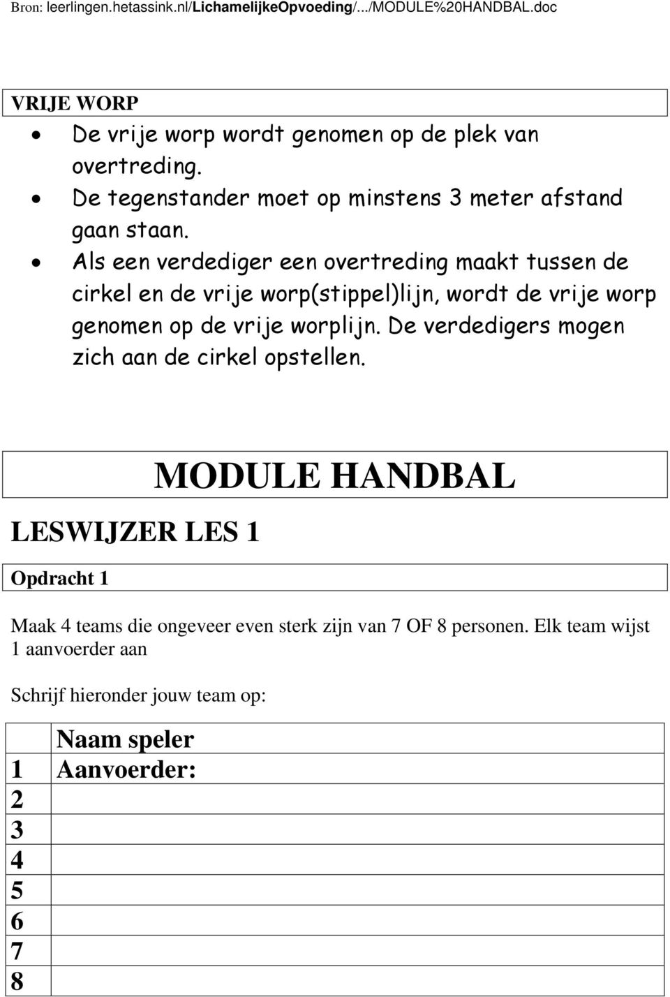 worplijn. De verdedigers mogen zich aan de cirkel opstellen.