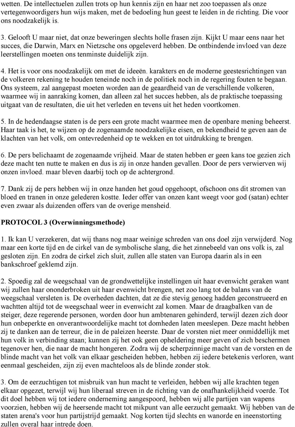 De ontbindende invloed van deze leerstellingen moeten ons tenminste duidelijk zijn. 4. Het is voor ons noodzakelijk om met de ideeën.