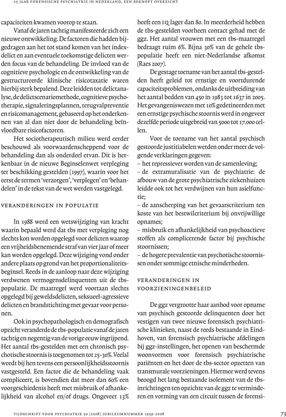 De invloed van de cognitieve psychologie en de ontwikkeling van de gestructureerde klinische risicotaxatie waren hierbij sterk bepalend.