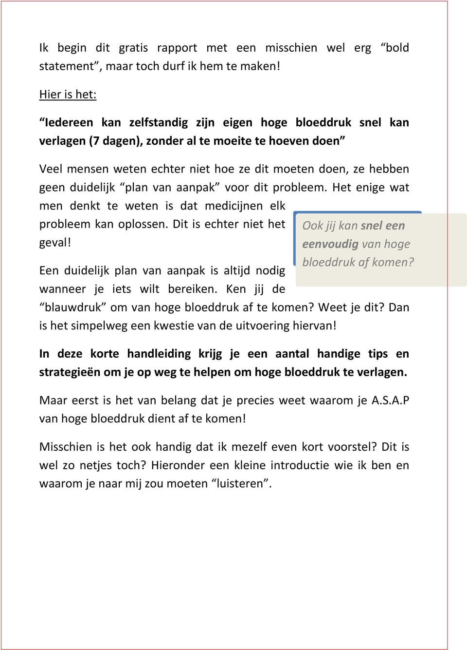 duidelijk plan van aanpak voor dit probleem. Het enige wat men denkt te weten is dat medicijnen elk probleem kan oplossen. Dit is echter niet het geval!