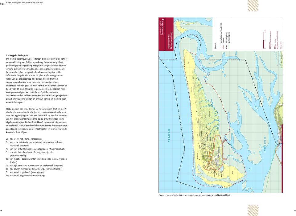 Kwelbos Hp 19 5e k n Lauwersoog > eg Si e Hp 27 De Rug Banckspolder o te Gr Hp 26 e Hp 25 Kweldershok Schiermonnikoog Kooiduinen Kooiplas Groenglop Hp 28 Dijkshoek Het Rif Hp 1 strand Wester- Hp 2