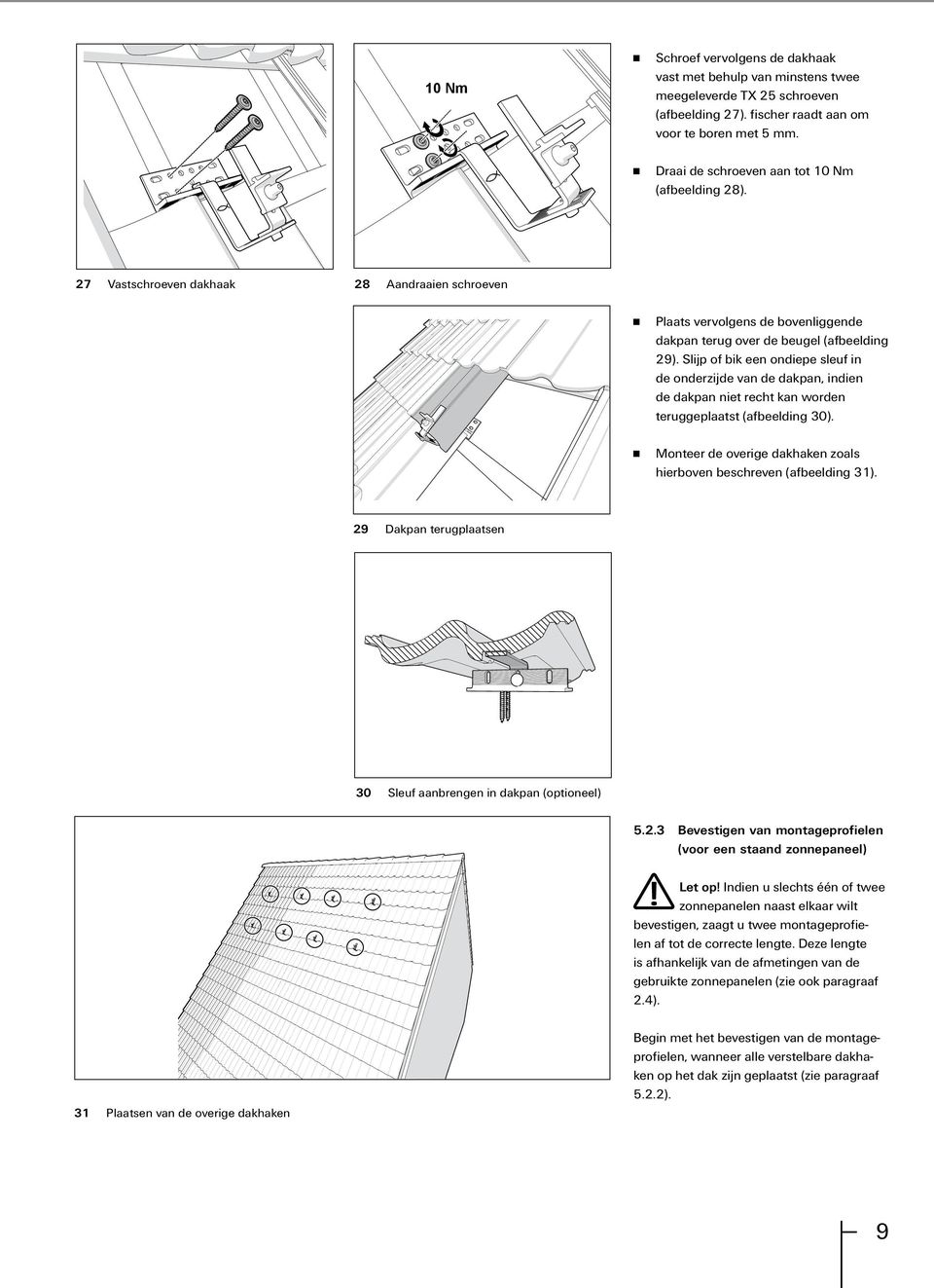 Slijp of bik een ondiepe sleuf in de onderzijde van de dakpan, indien de dakpan niet recht kan worden teruggeplaatst (afbeelding 30).