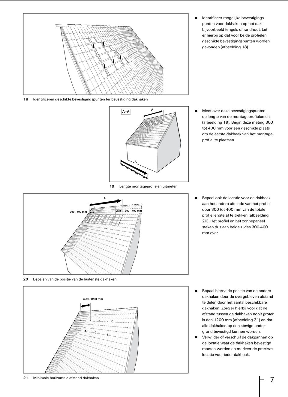 bevestigingspunten de lengte van de montageprofielen uit (afbeelding 19). Begin deze meting 300 tot 400 mm voor een geschikte plaats om de eerste dakhaak van het montageprofiel te plaatsen.