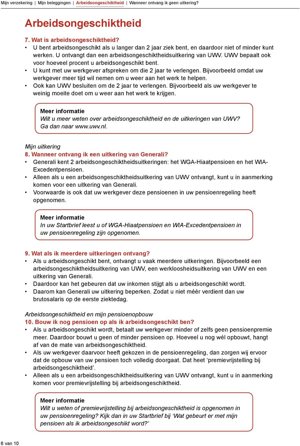 Bijvoorbeeld omdat uw werkgever meer tijd wil nemen om u weer aan het werk te helpen. Ook kan UWV besluiten om de 2 jaar te verlengen.