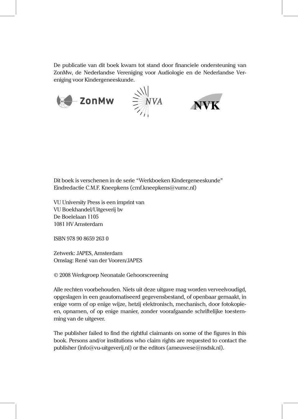 nl) VU University Press is een imprint van VU Boekhandel/Uitgeverij bv De Boelelaan 1105 1081 HV Amsterdam ISBN 978 90 8659 263 0 Zetwerk: JAPES, Amsterdam Omslag: René van der Vooren/JAPES 2008