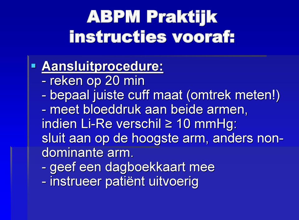 ) - meet bloeddruk aan beide armen, indien Li-Re verschil 10 mmhg: sluit