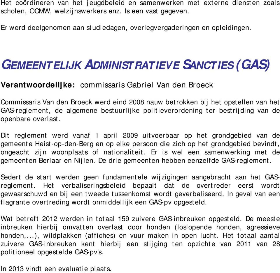 GEMEENTELIJK ADMINISTRATIEVE SANCTIES (GAS) Verantwoordelijke: commissaris Gabriel Van den Broeck Commissaris Van den Broeck werd eind 2008 nauw betrokken bij het opstellen van het GAS-reglement, de