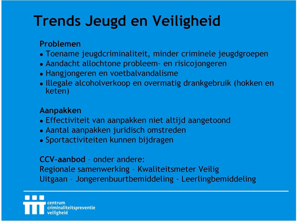 Aanpakken Effectiviteit van aanpakken niet altijd aangetoond Aantal aanpakken juridisch omstreden Sportactiviteiten kunnen