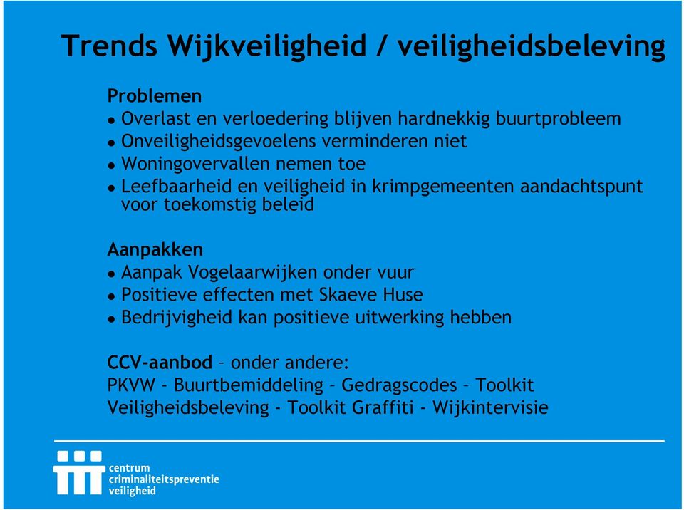 voor toekomstig beleid Aanpakken Aanpak Vogelaarwijken onder vuur Positieve effecten met Skaeve Huse Bedrijvigheid kan