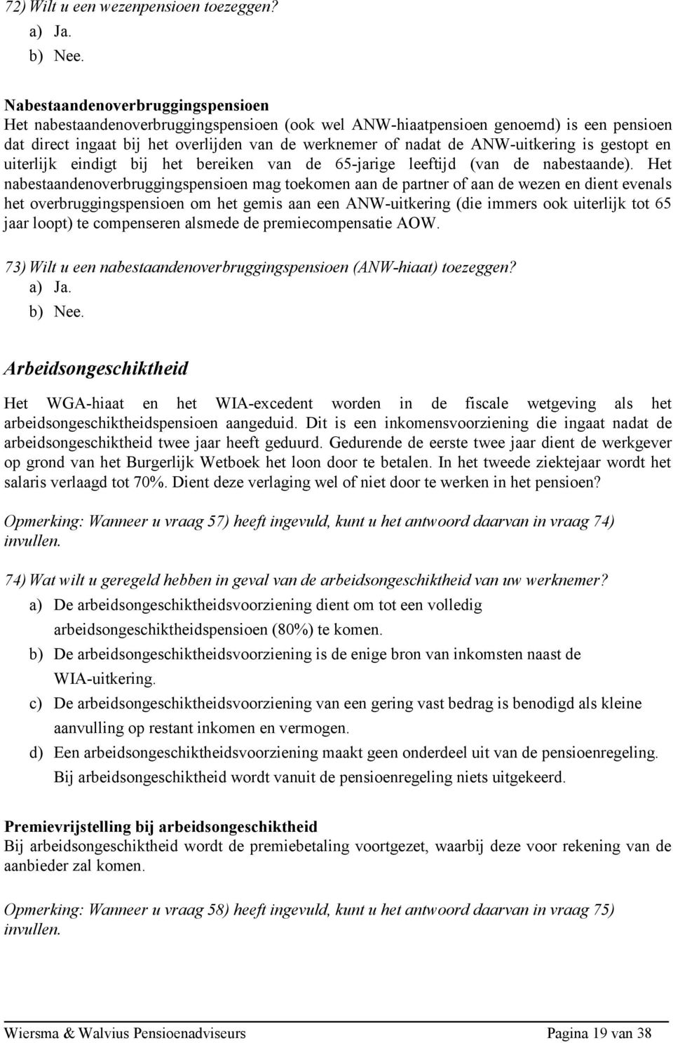 ANW-uitkering is gestopt en uiterlijk eindigt bij het bereiken van de 65-jarige leeftijd (van de nabestaande).