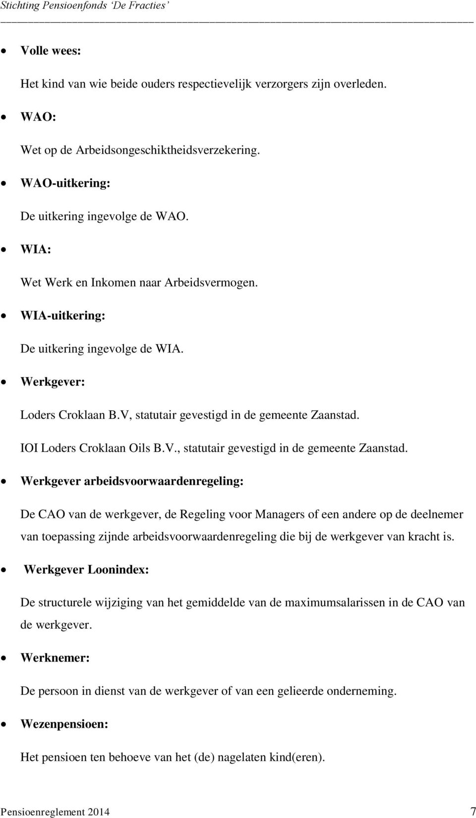 IOI Loders Croklaan Oils B.V., statutair gevestigd in de gemeente Zaanstad.