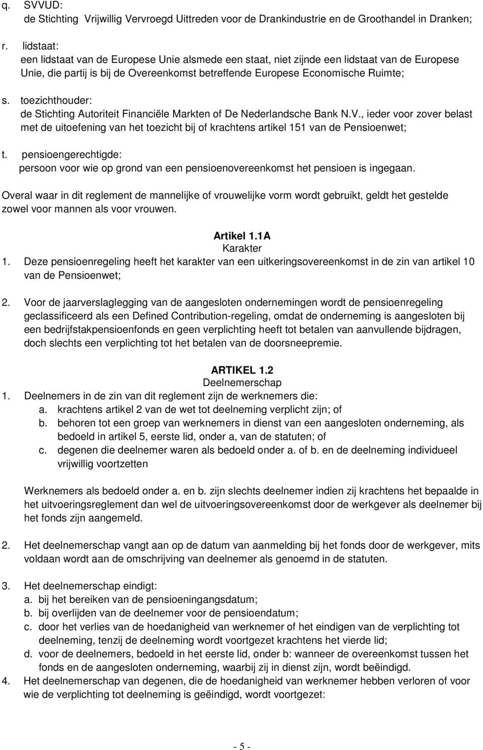 toezichthouder: de Stichting Autoriteit Financiële Markten of De Nederlandsche Bank N.V.