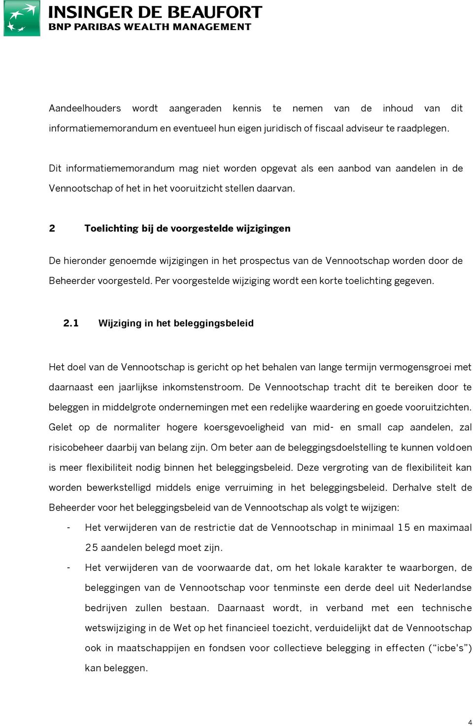 2 Toelichting bij de voorgestelde wijzigingen De hieronder genoemde wijzigingen in het prospectus van de Vennootschap worden door de Beheerder voorgesteld.