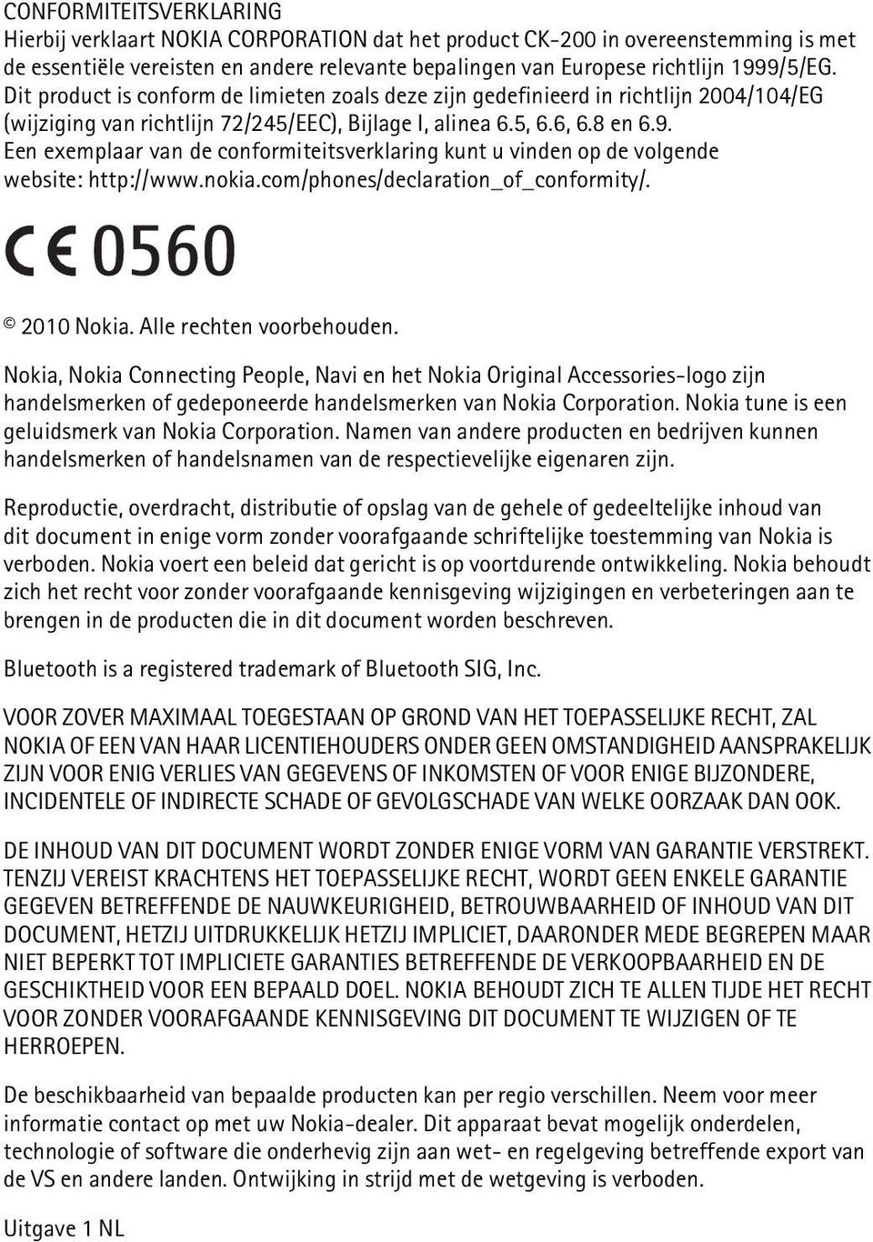 Een exemplaar van de conformiteitsverklaring kunt u vinden op de volgende website: http://www.nokia.com/phones/declaration_of_conformity/. 2010 Nokia. Alle rechten voorbehouden.