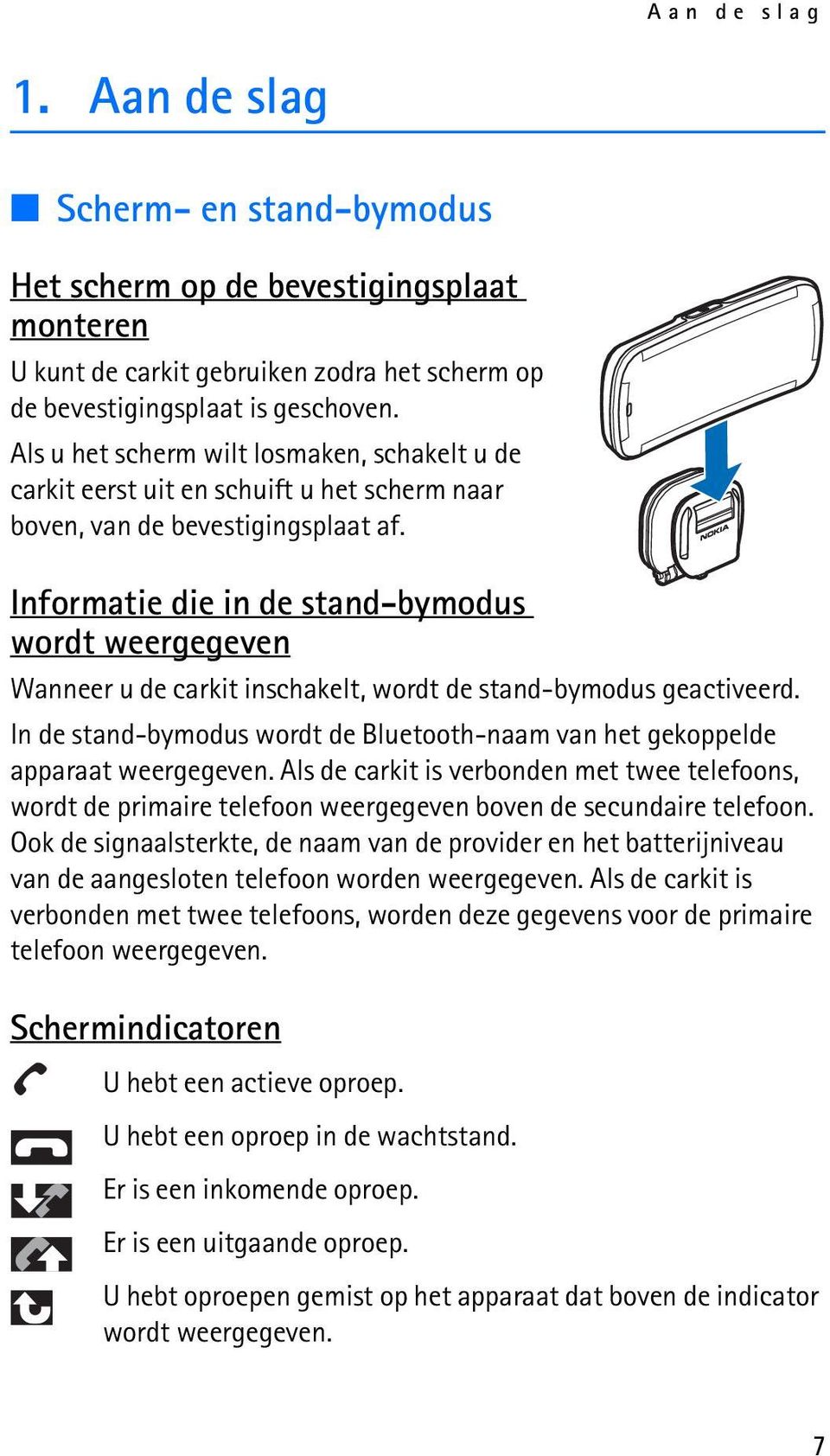 Informatie die in de stand-bymodus wordt weergegeven Wanneer u de carkit inschakelt, wordt de stand-bymodus geactiveerd.