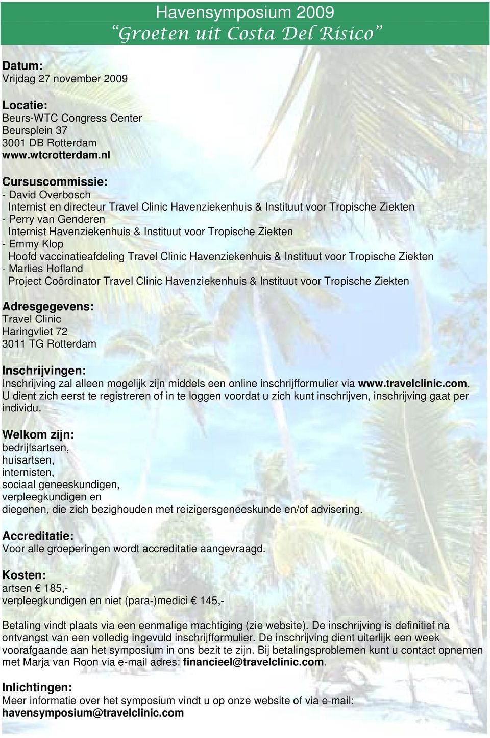 Instituut voor Tropische Ziekten - Emmy Klop Hoofd vaccinatieafdeling Travel Clinic Havenziekenhuis & Instituut voor Tropische Ziekten - Marlies Hofland Project Coördinator Travel Clinic