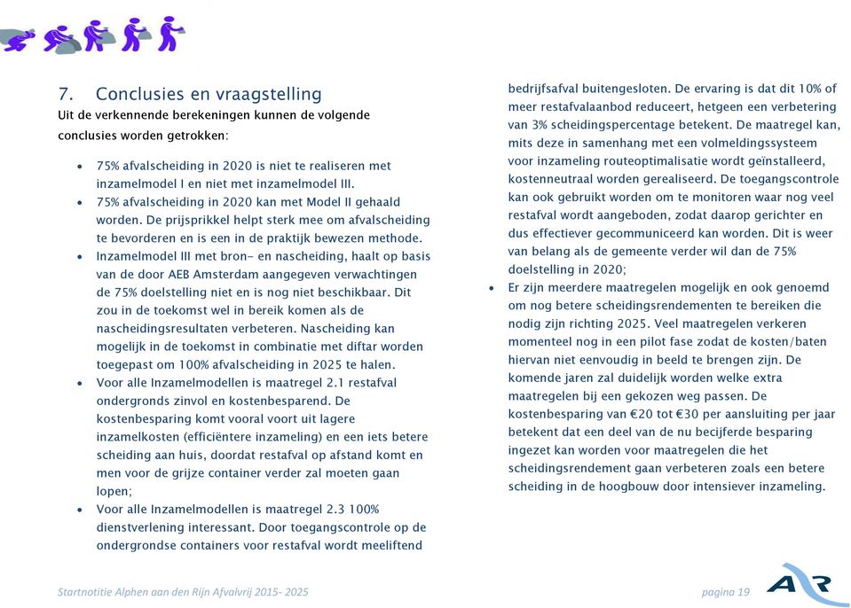 Inzamelmodel III met bron- en nascheiding, haalt op basis van de door AEB Amsterdam aangegeven verwachtingen de 75% doelstelling niet en is nog niet beschikbaar.