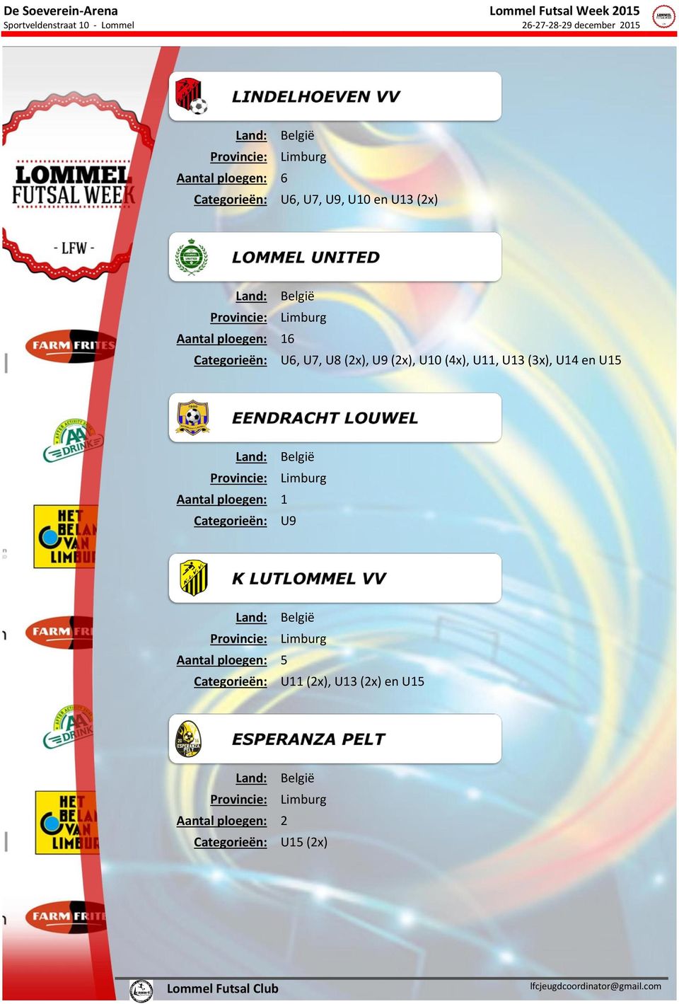 U15 Land: België Provincie: Limburg Aantal ploegen: 1 Categorieën: U9 Land: België Provincie: Limburg Aantal