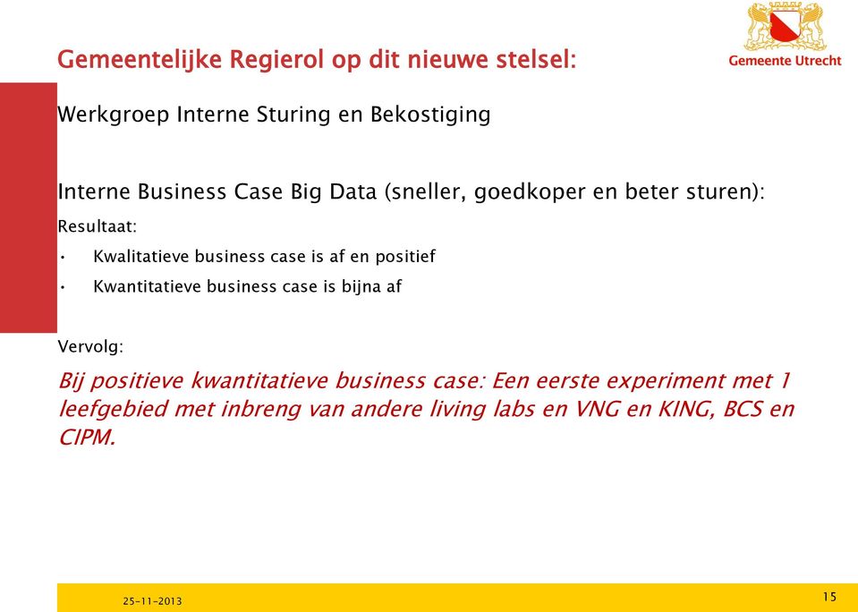 af en positief Kwantitatieve business case is bijna af Vervolg: Bij positieve kwantitatieve business