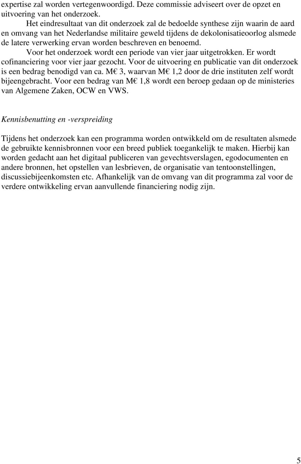 worden beschreven en benoemd. Voor het onderzoek wordt een periode van vier jaar uitgetrokken. Er wordt cofinanciering voor vier jaar gezocht.