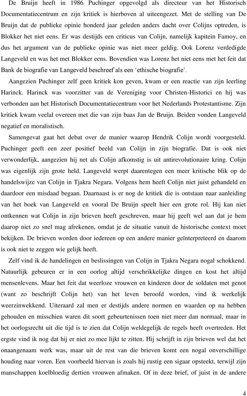 Er was destijds een criticus van Colijn, namelijk kapitein Famoy, en dus het argument van de publieke opinie was niet meer geldig. Ook Lorenz verdedigde Langeveld en was het met Blokker eens.