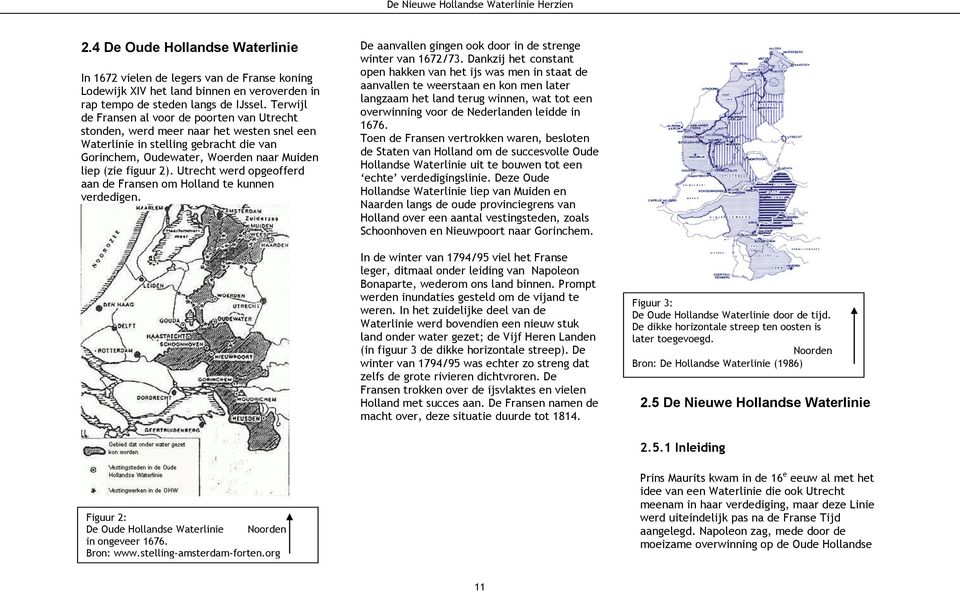 Utrecht werd opgeofferd aan de Fransen om Holland te kunnen verdedigen. De aanvallen gingen ook door in de strenge winter van 1672/73.