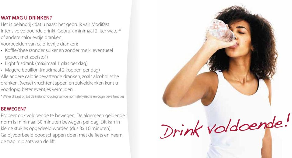 Alle andere caloriebevattende dranken, zoals alcoholische dranken, (verse) vruchtensappen en zuiveldranken kunt u voorlopig beter eventjes vermijden.