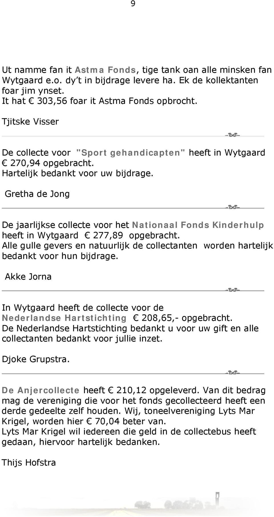 Gretha de Jong De jaarlijkse collecte voor het Nationaal Fonds Kinderhulp heeft in Wytgaard 277,89 opgebracht.